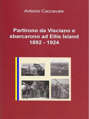 cover image of Partirono da Visciano e sbarcarono ad Ellis Island 1892--1924